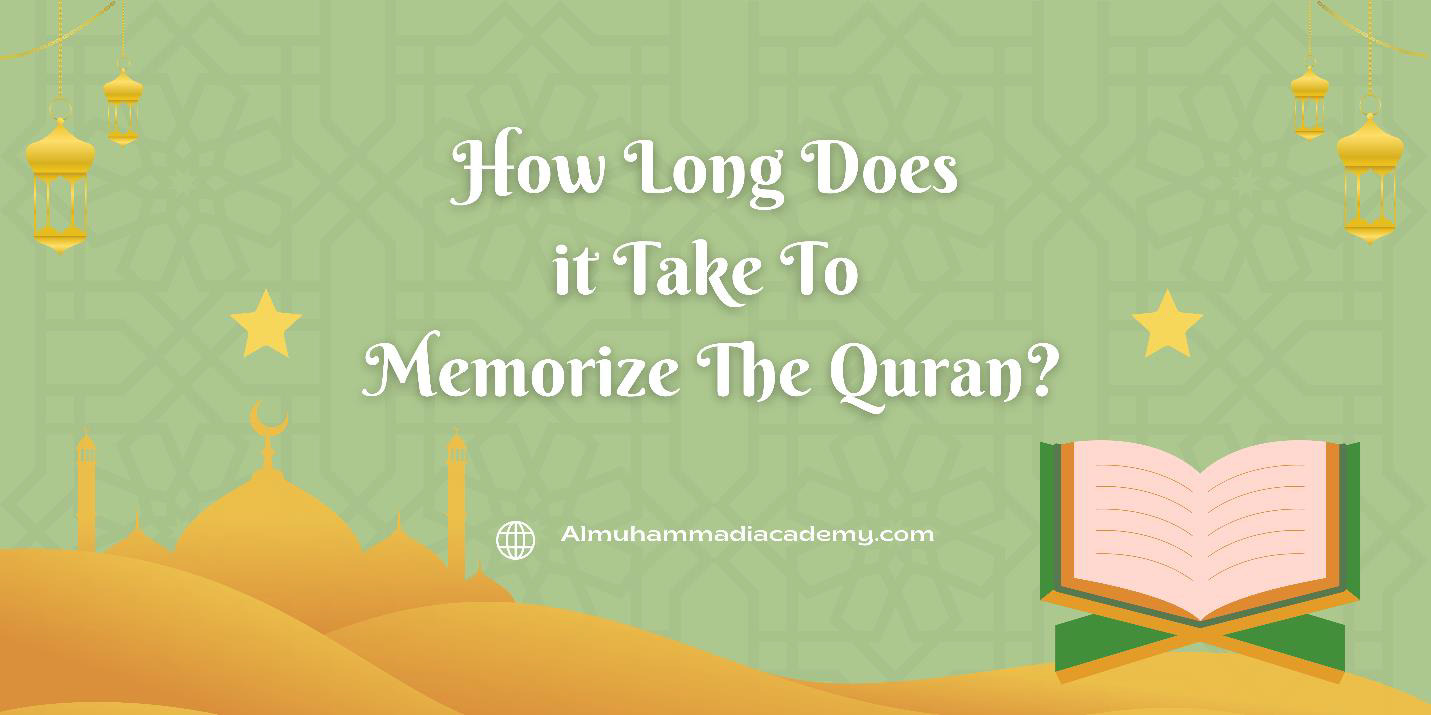 how-long-does-it-take-to-memorize-the-quran-almuhammadi-academy