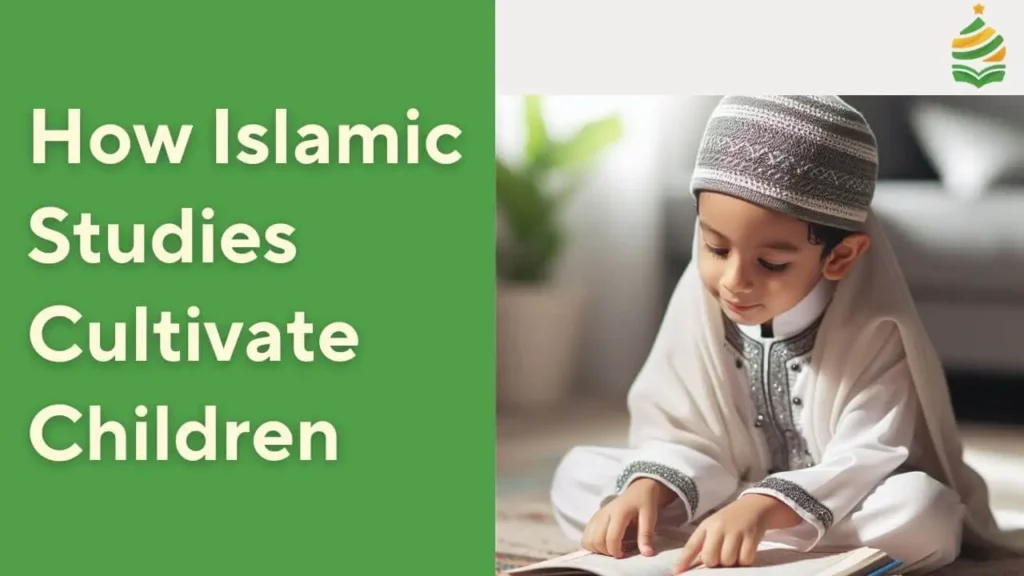 how Islamic Studies Cultivate Children